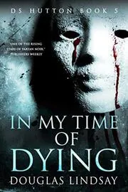 Book cover for "In My Time Of Dying" by Douglas Lindsay