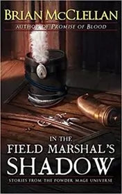 Book cover for "In the Field Marshal's Shadow" by Brian McClellan
