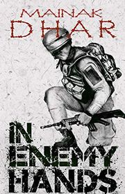 Book cover for "In Enemy Hands" by Mainak Dhar