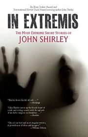 Book cover for "In Extremis" by John Shirley