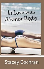 Book cover for "In Love with Eleanor Rigby" by Stacey Cochran