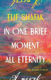Book cover for "In One Brief Moment All Eternity" by Elif Shafak