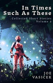 Book cover for "In Times Such As These" by Joe Vasicek