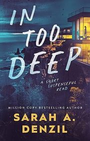 Book cover for "In Too Deep" by Sarah A Denzil