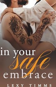 Book cover for "In Your Safe Embrace" by Lexy Timms