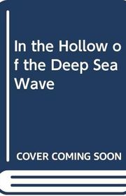 Book cover for "In the Hollow of the Deep-Sea Wave"
