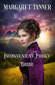 Book cover for "Inconvenient Proxy Bride" by Margaret Tanner