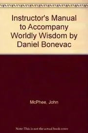 Book cover for "Instructor's Manual to Accompany Worldly Wisdom by Daniel Bonevac"