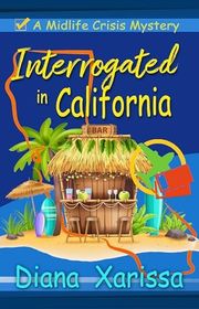 Book cover for "Interrogated in California" by Diana Xarissa Dunn