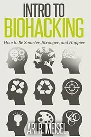 Book cover for "Intro to Biohacking" by Ari Meisel
