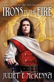 Book cover for "Irons in the Fire" by Juliet E McKenna