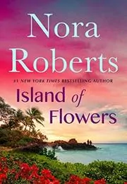 Book cover for "Island of Flowers" by Nora Roberts