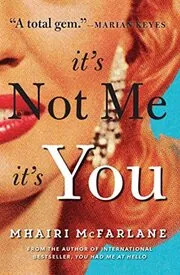 Book cover for "It’s Not Me, It’s You" by Mhairi McFarlane