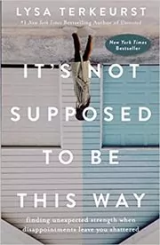Book cover for "It's Not Supposed to Be This Way" by Lysa TerKeurst