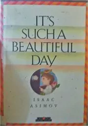 Book cover for "It's Such a Beautiful Day" by Isaac Asimov