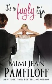 Book cover for "It's a Fugly Life" by Mimi Jean Pamfiloff