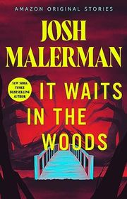 Book cover for "It Waits in the Woods" by Josh Malerman