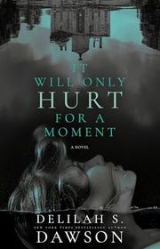 Book cover for "It Will Only Hurt for a Moment" by Delilah S Dawson