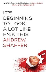 Book cover for "It's Beginning to Look a Lot Like F*ck This" by Andrew Shaffer