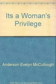 Its a Woman's Privilege