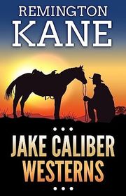Book cover for "Jake Caliber Westerns" by Remington Kane