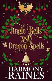 Book cover for "Jingle Bells and Dragon Spells" by Harmony Raines