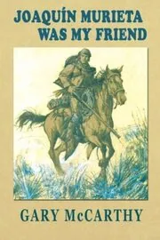 Book cover for "Joaquin Murieta Was My Friend" by Gary McCarthy
