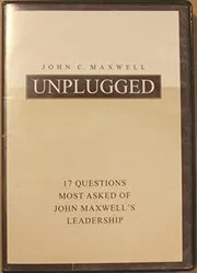 John Maxwell Unplugged: 17 Questions Most Asked of John Maxwell's Leadership