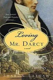 Journeys Beyond Pemberley / Loving Mr. Darcy