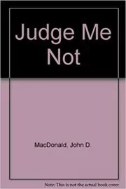 Book cover for "Judge Me Not" by John D MacDonald