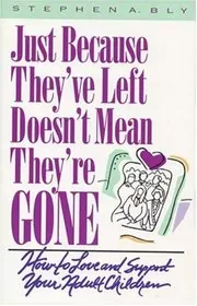 Book cover for "Just Because They've Left, Doesn't Mean They're Gone" by Stephen Bly