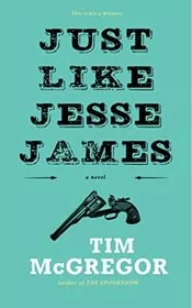 Book cover for "Just Like Jesse James" by Tim McGregor