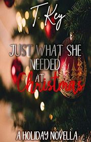 Book cover for "Just What She Needed At Christmas" by T Key