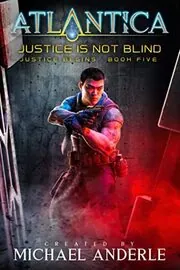 Book cover for "Justice Is Not Blind" by Michael Anderle