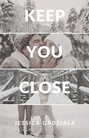 Book cover for "Keep You Close" by Jessica Gadziala
