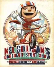 Book cover for "Kel Gilligan's Daredevil Stunt Show" by Michael Buckley