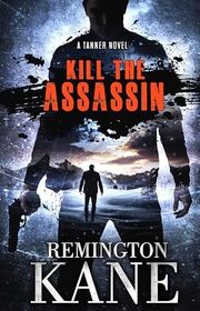 Book cover for "Kill The Assassin" by Remington Kane