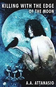 Book cover for "Killing with the Edge of the Moon" by AA Attanasio
