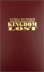 Book cover for "Kingdom Lost" by Patricia Wentworth