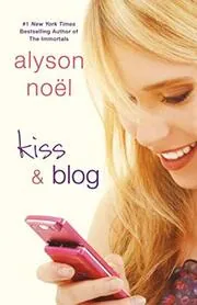 Book cover for "Kiss and Blog" by Alyson Noel