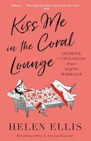 Book cover for "Kiss Me in the Coral Lounge" by Helen Ellis