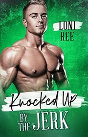 Book cover for "Knocked Up by the Jerk" by Loni Ree