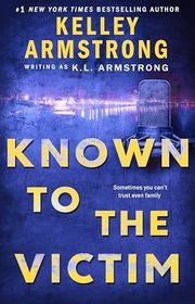Book cover for "Known to the Victim" by Kelley Armstrong
