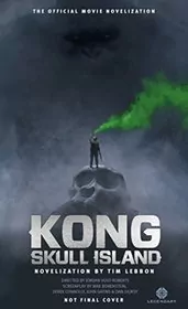 Book cover for "Kong: Skull Island - The Official Movie Novelization" by Tim Lebbon
