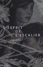 Book cover for "L'Esprit de L'Escalier" by Catherynne M Valente