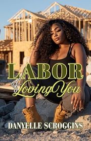 Book cover for "Labor of Loving You" by Danyelle Scroggins