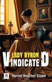 Book cover for "Lady Byron Vindicated" by Harriet Beecher Stowe