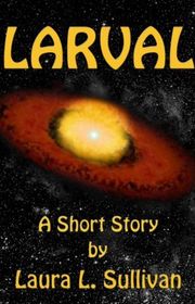 Book cover for "Larval" by Laura L Sullivan