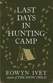 Book cover for "Last Days in Hunting Camp" by Eowyn Ivey