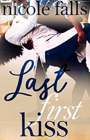 Book cover for "Last First Kiss" by Nicole Falls